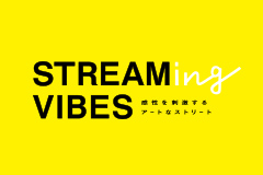STREAMing VIBES​ ～感性を刺激する アートなストリート～​